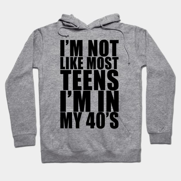 I'm not like most teens i'm in my 40s Hoodie by Stellart